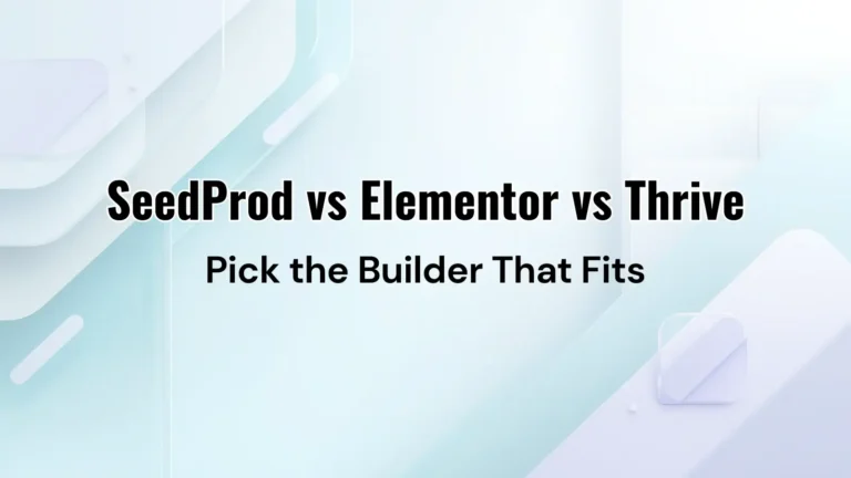 SeedProd vs Elementor vs Thrive Architect comparison – best WordPress page builder for non-tech users, marketers, and performance-driven websites